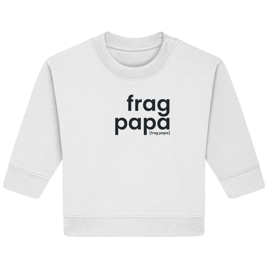 Weißes Baby Sweatshirt frag papa von JoisPulse, flach liegend fotografiert